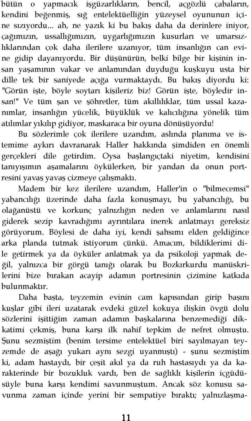 Bir düşünürün, belki bilge bir kişinin insan yaşamının vakar ve anlamından duyduğu kuşkuyu usta bir dille tek bir saniyede açığa vurmaktaydı.