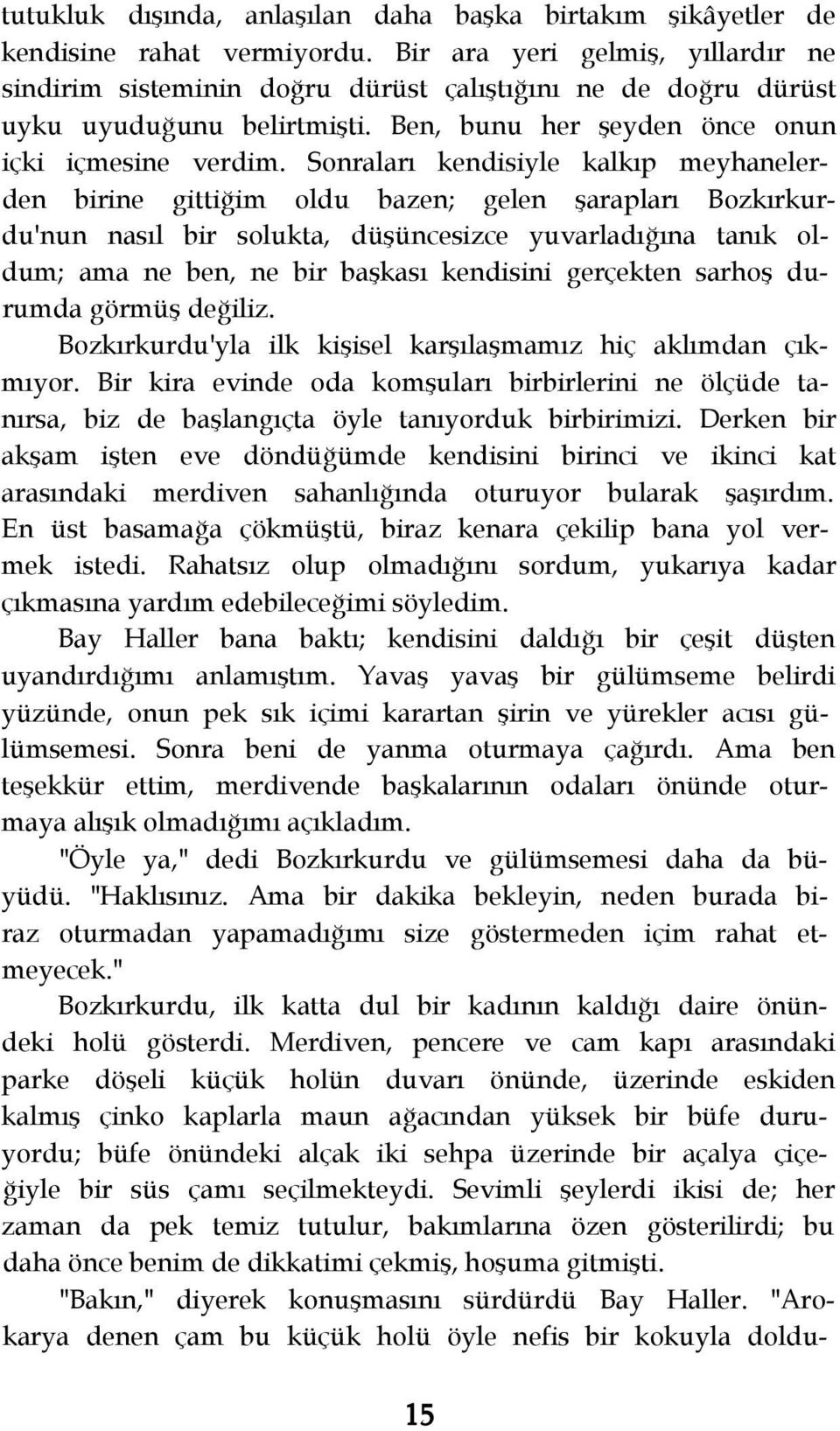 Sonraları kendisiyle kalkıp meyhanelerden birine gittiğim oldu bazen; gelen şarapları Bozkırkurdu'nun nasıl bir solukta, düşüncesizce yuvarladığına tanık oldum; ama ne ben, ne bir başkası kendisini