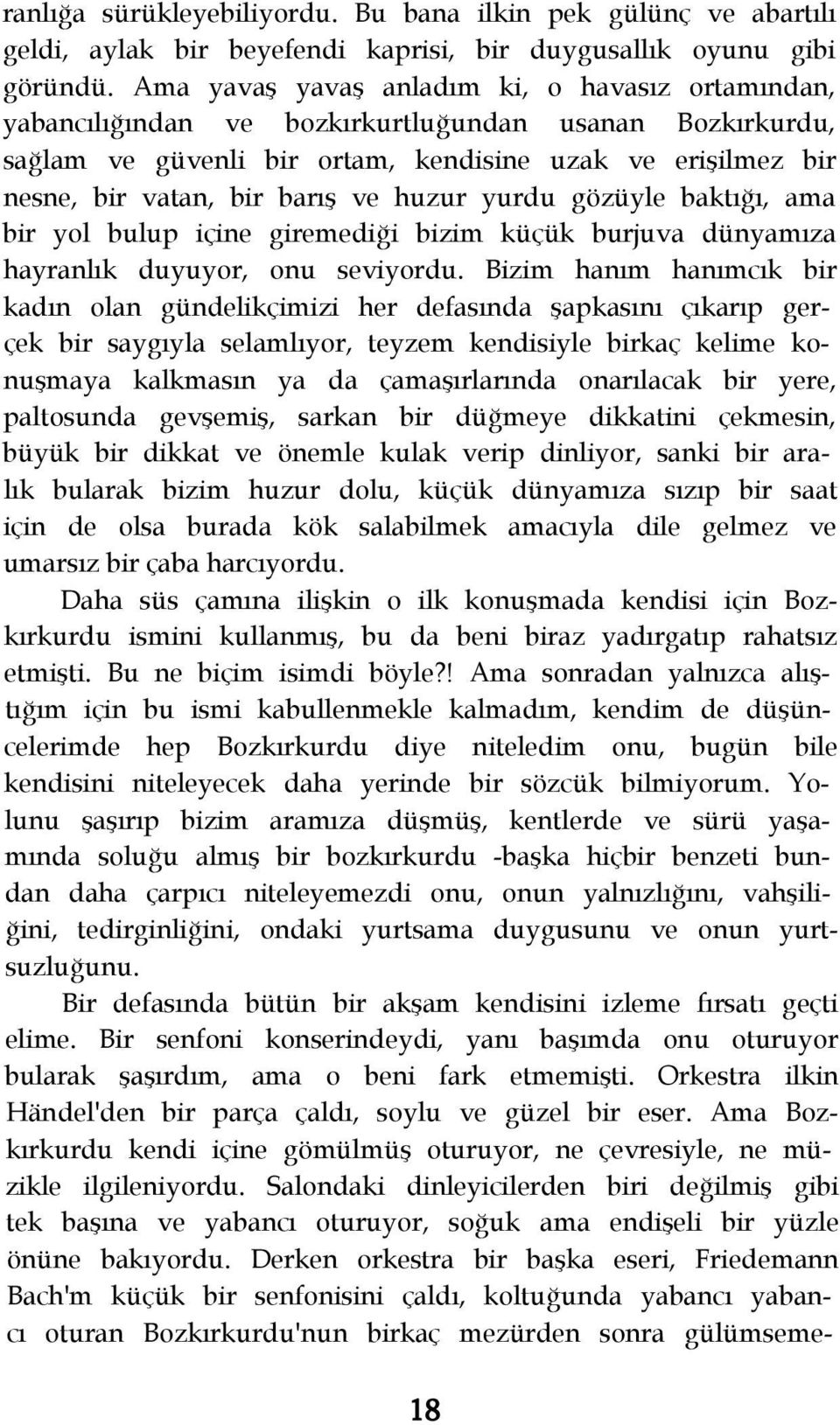 huzur yurdu gözüyle baktığı, ama bir yol bulup içine giremediği bizim küçük burjuva dünyamıza hayranlık duyuyor, onu seviyordu.