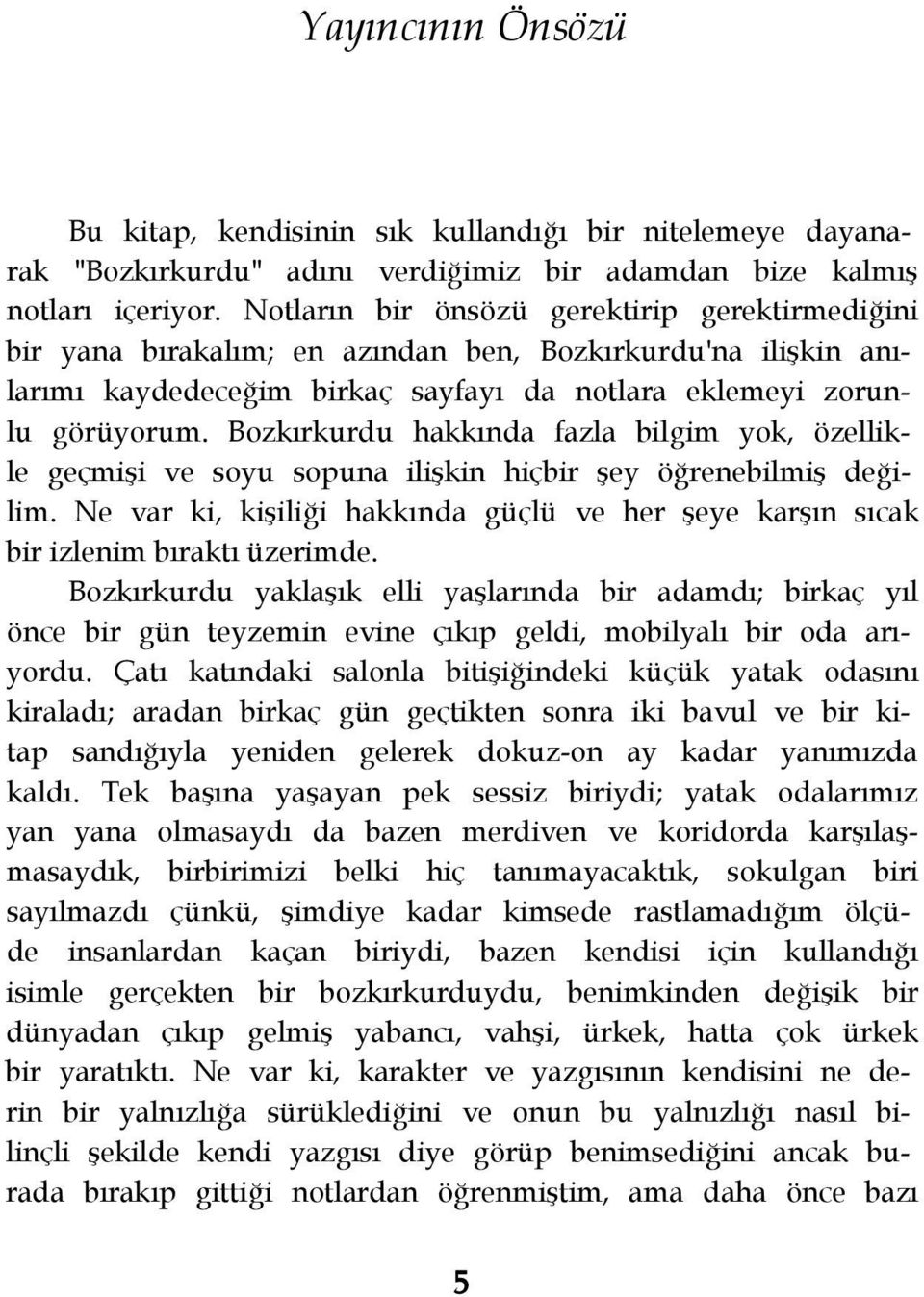 Bozkırkurdu hakkında fazla bilgim yok, özellikle geçmişi ve soyu sopuna ilişkin hiçbir şey öğrenebilmiş değilim.