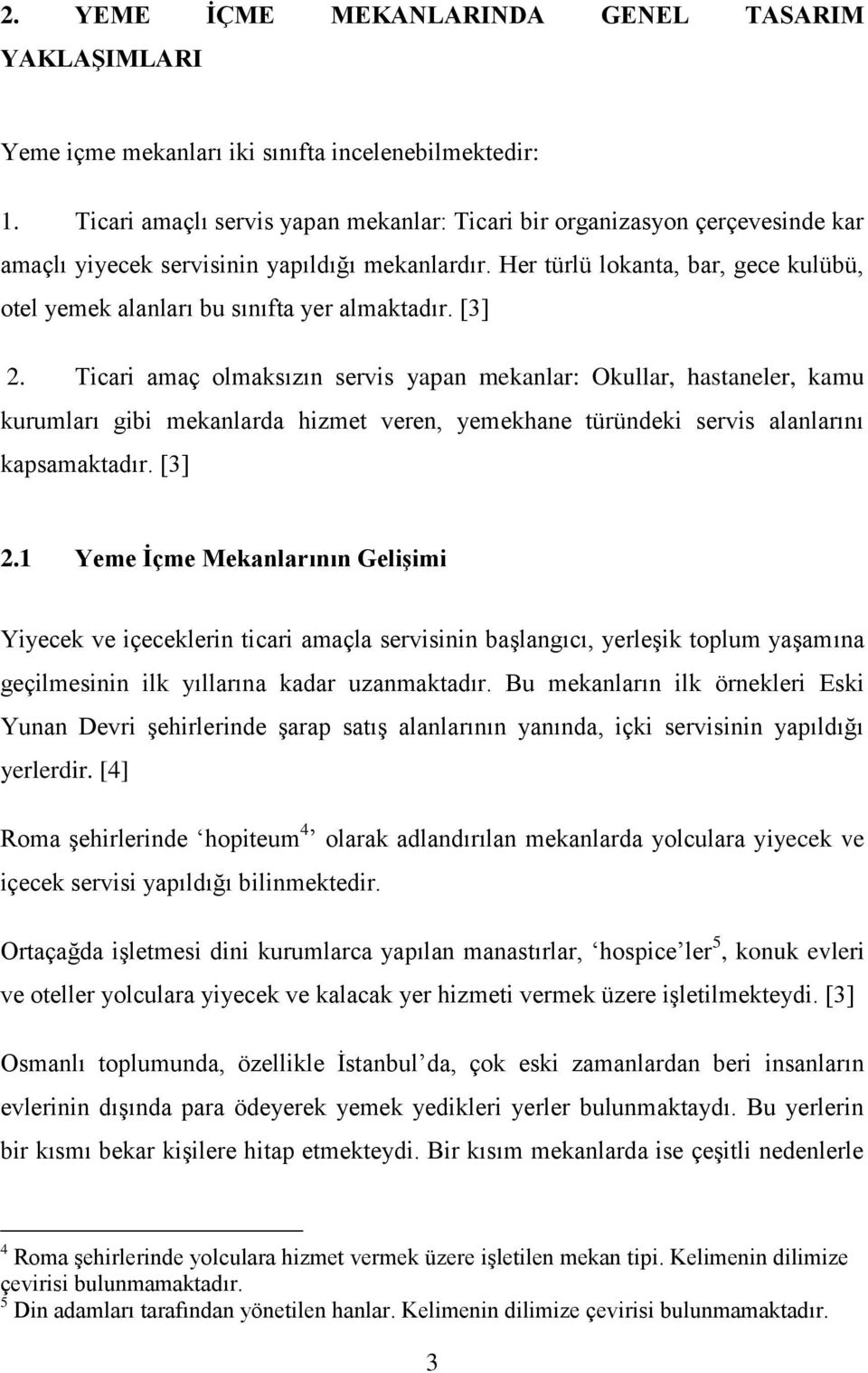 Her türlü lokanta, bar, gece kulübü, otel yemek alanları bu sınıfta yer almaktadır. [3] 2.