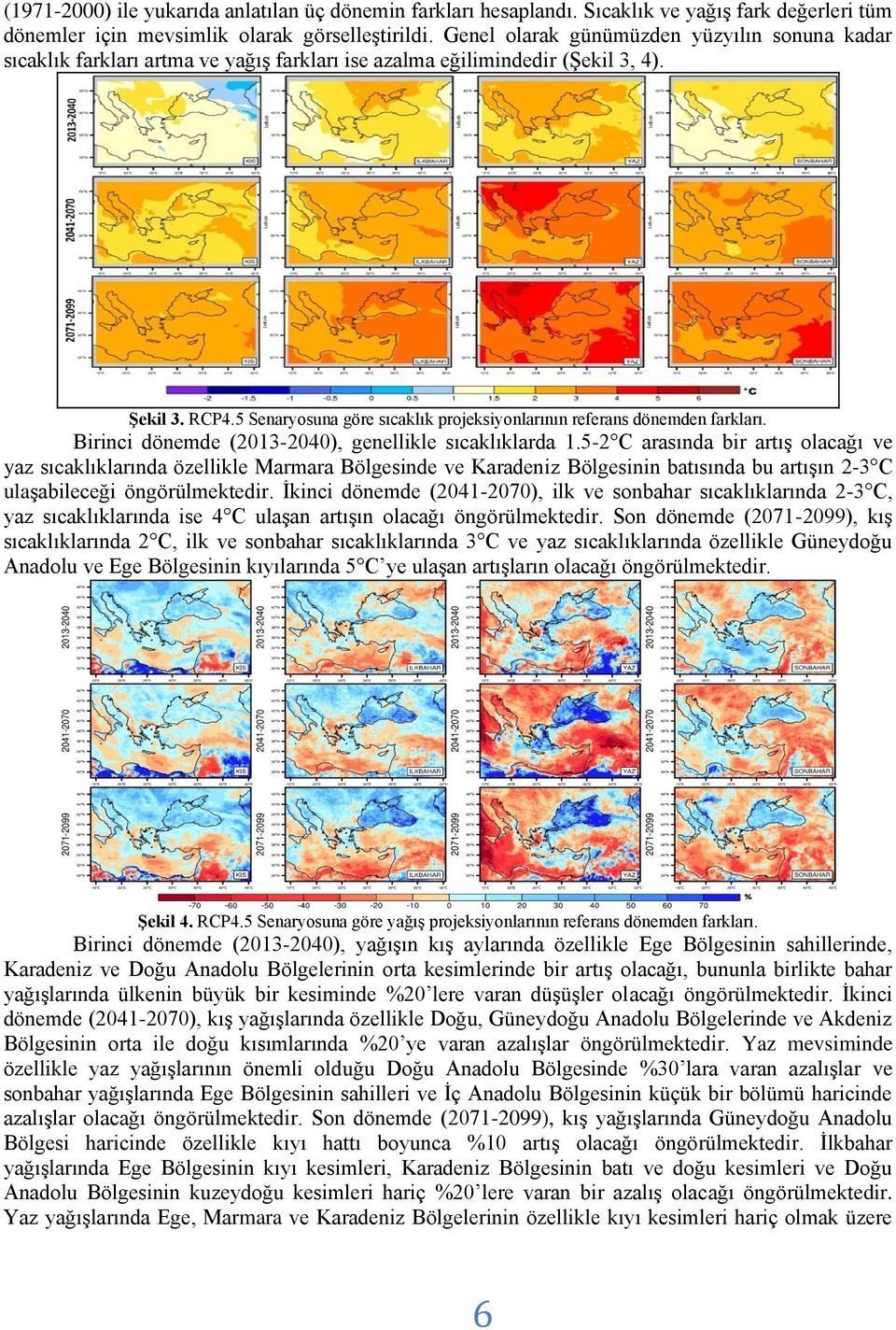5 Senaryosuna göre sıcaklık projeksiyonlarının referans dönemden farkları. Birinci dönemde (2013-2040), genellikle sıcaklıklarda 1.