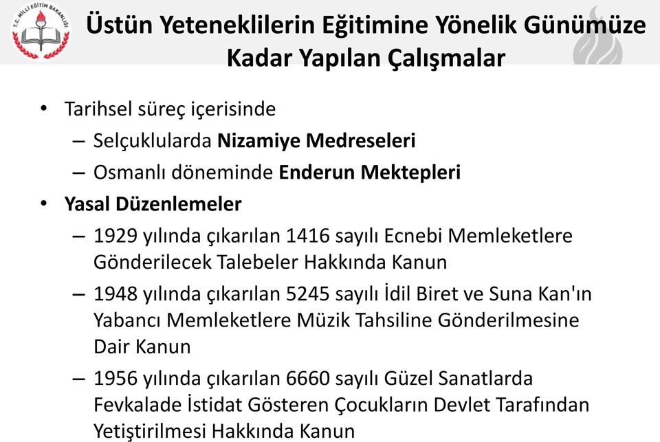 Hakkında Kanun 1948 yılında çıkarılan 5245 sayılı İdil Biret ve Suna Kan'ın Yabancı Memleketlere Müzik Tahsiline Gönderilmesine Dair