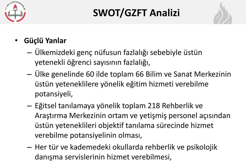 tanılamaya yönelik toplam 218 Rehberlik ve Araştırma Merkezinin ortam ve yetişmiş personel açısından üstün yeteneklileri objektif