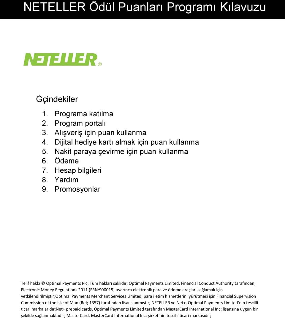 Promosyonlar Telif hakkı Optimal Payments Plc; Tüm hakları saklıdır; Optimal Payments Limited, Financial Conduct Authority tarafından, Electronic Money Regulations 2011 (FRN:900015) uyarınca