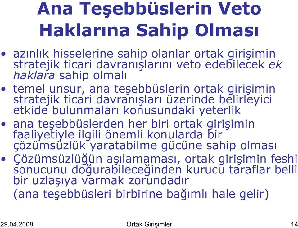 teşebbüslerden her biri ortak girişimin faaliyetiyle ilgili önemli konularda bir çözümsüzlük yaratabilme gücüne sahip olması Çözümsüzlüğün aşılamaması, ortak