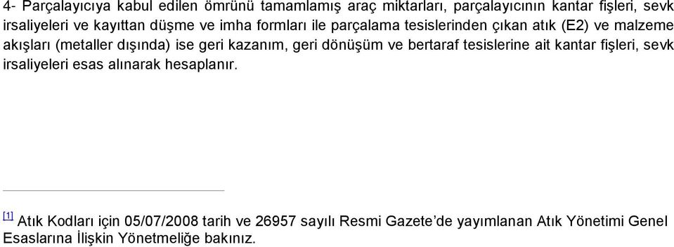 geri kazanım, geri dönüşüm ve bertaraf tesislerine ait kantar fişleri, sevk irsaliyeleri esas alınarak hesaplanır.