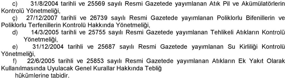 yayımlanan Tehlikeli Atıkların Kontrolü Yönetmeliği, e) 31/12/2004 tarihli ve 25687 sayılı Resmi Gazetede yayımlanan Su Kirliliği Kontrolü Yönetmeliği, f)