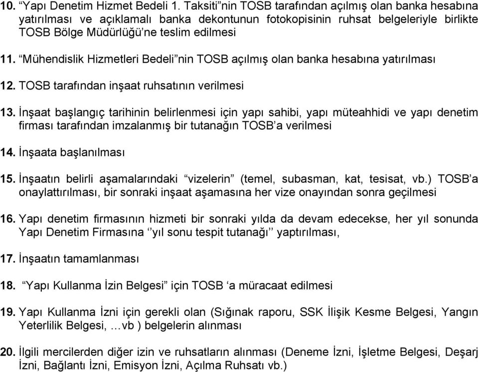 Mühendislik Hizmetleri Bedeli nin TOSB açılmış olan banka hesabına yatırılması 12. TOSB tarafından inşaat ruhsatının verilmesi 13.