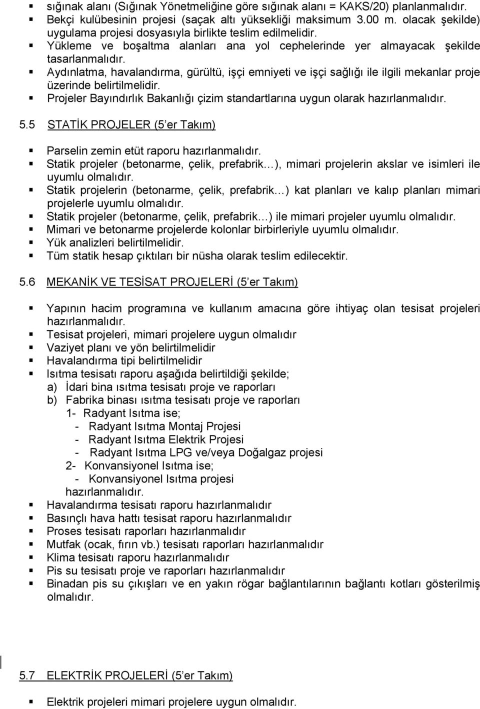 Aydınlatma, havalandırma, gürültü, işçi emniyeti ve işçi sağlığı ile ilgili mekanlar proje üzerinde belirtilmelidir. Projeler Bayındırlık Bakanlığı çizim standartlarına uygun olarak hazırlanmalıdır.