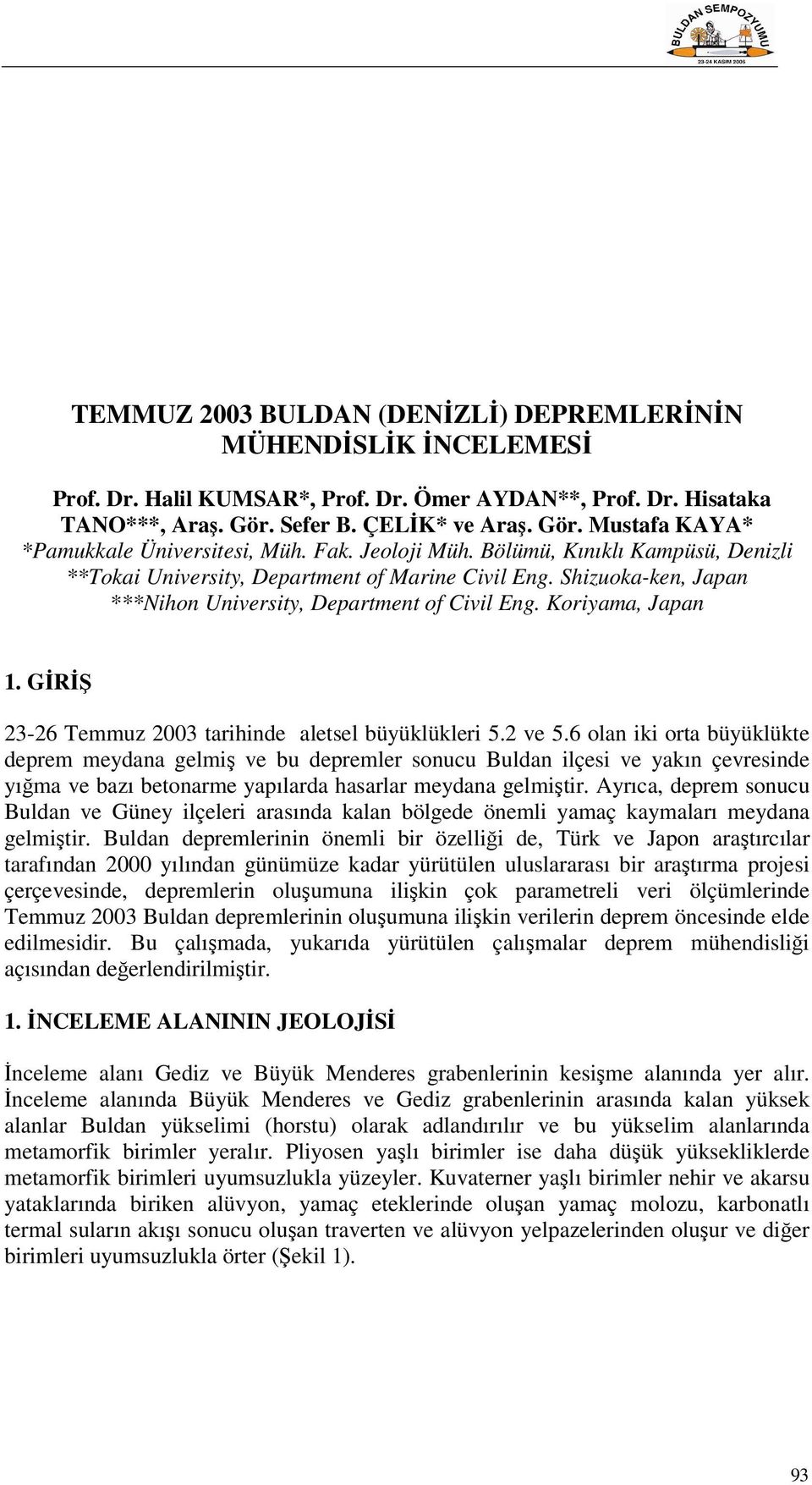 GİRİŞ 23-26 Temmuz 2003 tarihinde aletsel büyüklükleri 5.2 ve 5.