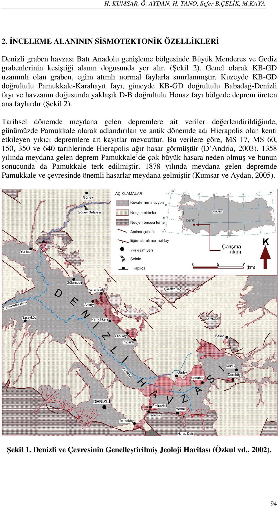 Genel olarak KB-GD uzanımlı olan graben, eğim atımlı normal faylarla sınırlanmıştır.