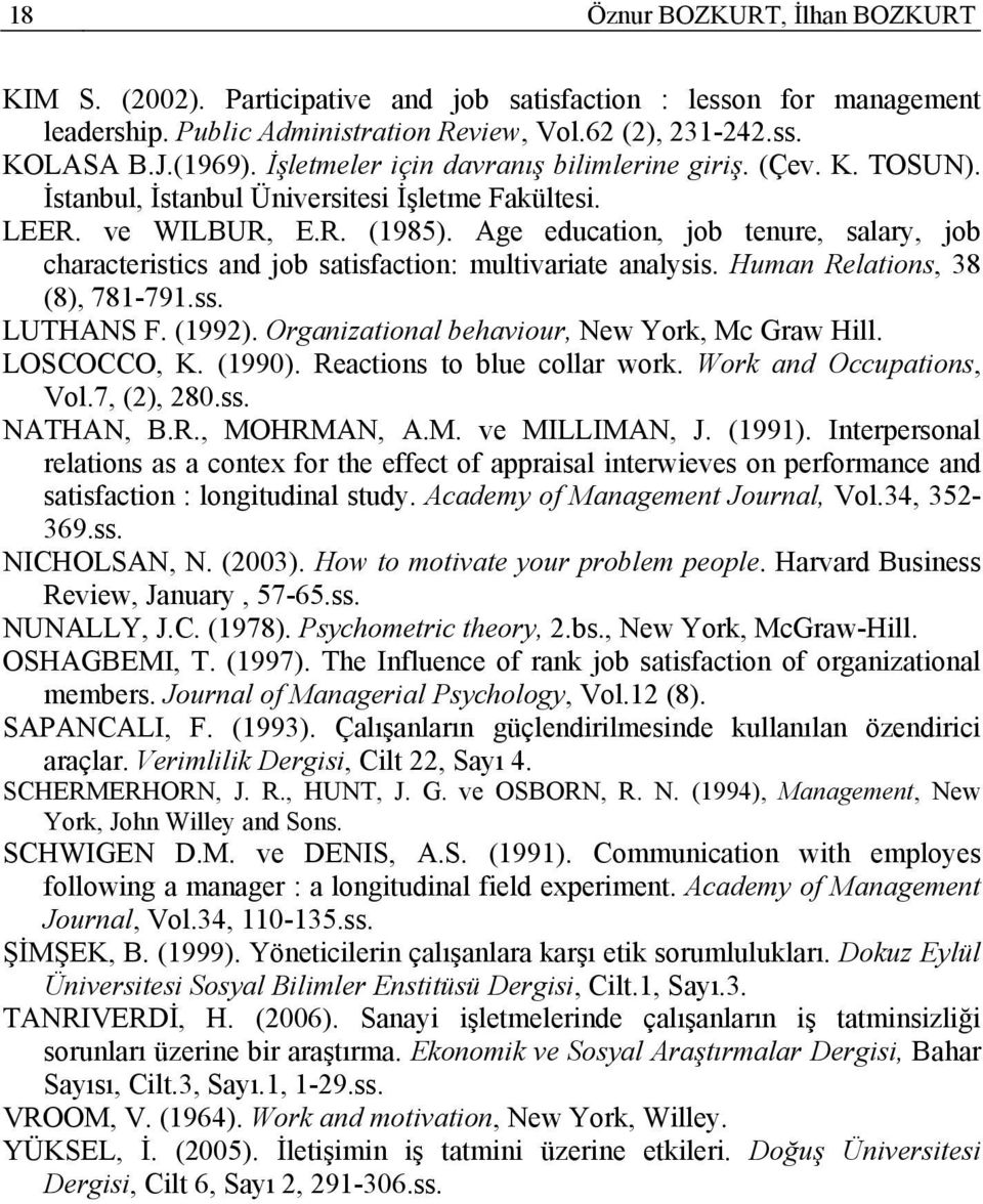 Age education, job tenure, salary, job characteristics and job satisfaction: multivariate analysis. Human Relations, 38 (8), 781-791.ss. LUTHANS F. (1992).