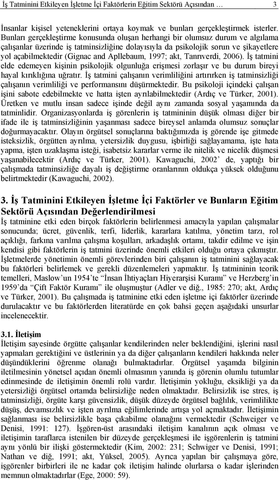 Apllebaum, 1997; akt, Tanrıverdi, 2006). İş tatmini elde edemeyen kişinin psikolojik olgunluğa erişmesi zorlaşır ve bu durum bireyi hayal kırıklığına uğratır.