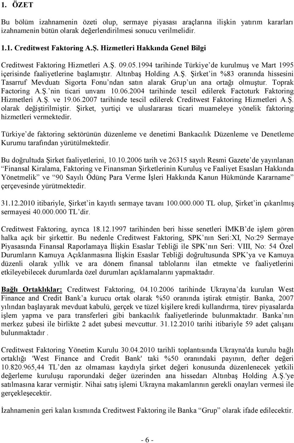 Toprak Factoring A.Ş. nin ticari unvanı 10.06.2004 tarihinde tescil edilerek Factoturk Faktoring Hizmetleri A.Ş. ve 19.06.2007 tarihinde tescil edilerek Creditwest Faktoring Hizmetleri A.Ş. olarak değiştirilmiştir.