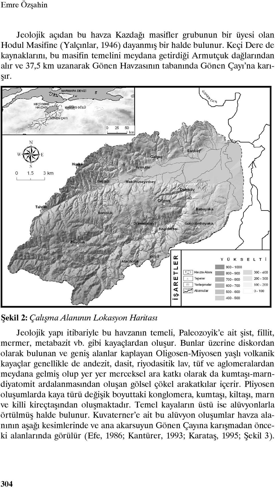 Şekil 2: Çalışma Alanının Lokasyon Haritası Jeolojik yapı itibariyle bu havzanın temeli, Paleozoyik e ait şist, fillit, mermer, metabazit vb. gibi kayaçlardan oluşur.