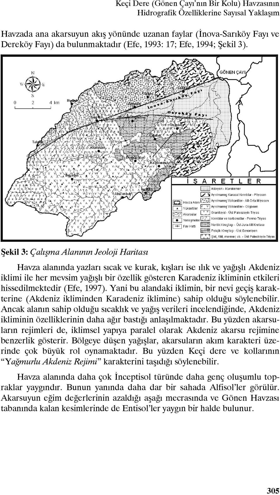 Şekil 3: Çalışma Alanının Jeoloji Haritası Havza alanında yazları sıcak ve kurak, kışları ise ılık ve yağışlı Akdeniz iklimi ile her mevsim yağışlı bir özellik gösteren Karadeniz ikliminin etkileri