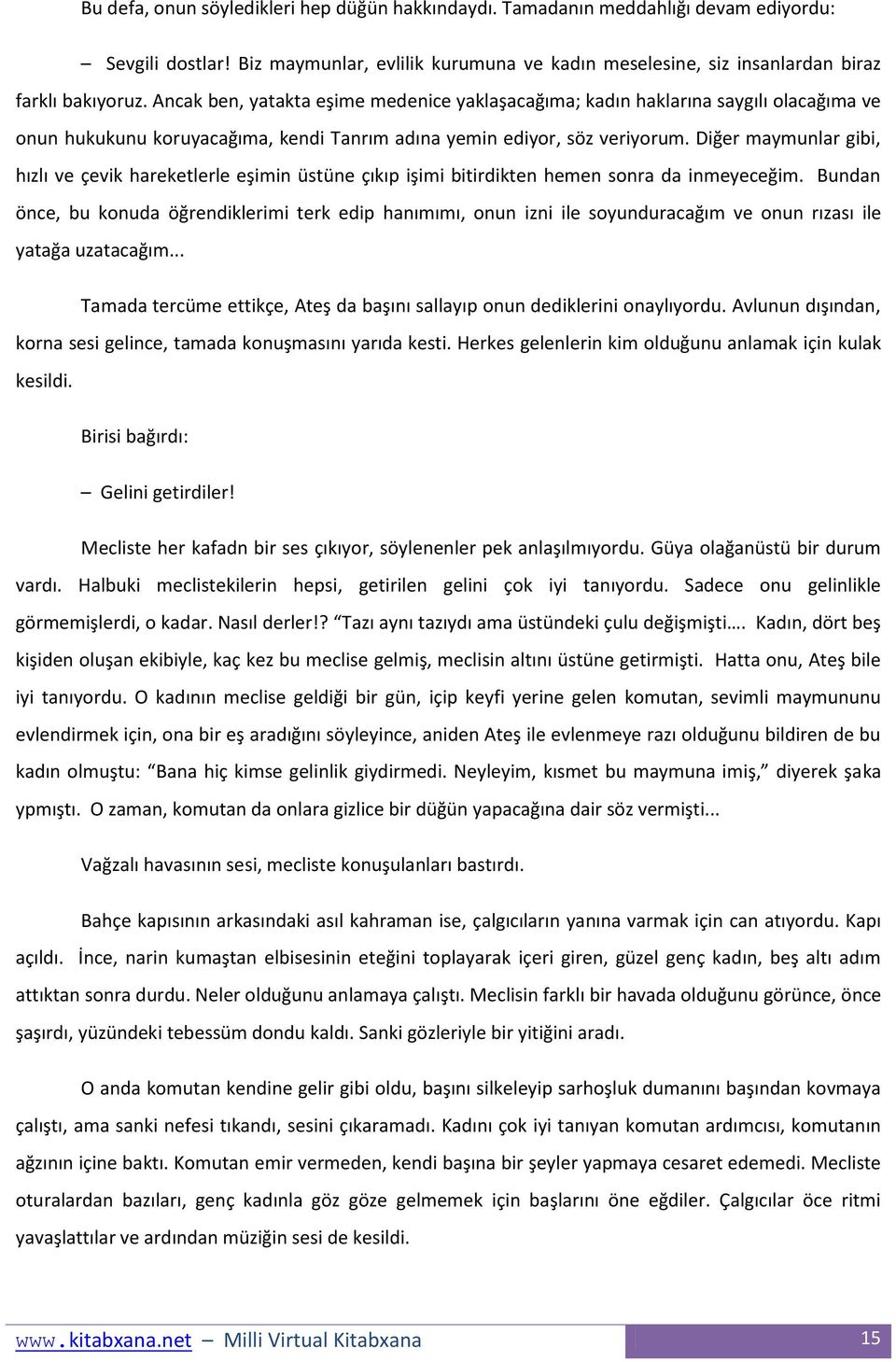 Diğer maymunlar gibi, hızlı ve çevik hareketlerle eşimin üstüne çıkıp işimi bitirdikten hemen sonra da inmeyeceğim.