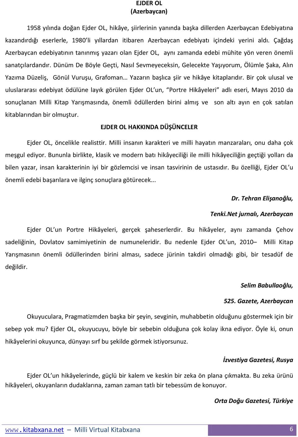 Dünüm De Böyle Geçti, Nasıl Sevmeyeceksin, Gelecekte Yaşıyorum, Ölümle Şaka, Alın Yazıma Düzeliş, Gönül Vuruşu, Grafoman Yazarın başlıca şiir ve hikâye kitaplarıdır.