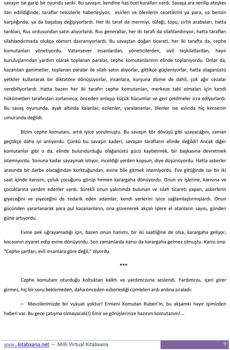 Her iki taraf da mermiyi, tüfeği, topu, zırhlı arabaları, hatta tankları, Rus ordusundan satın alıyorlardı.