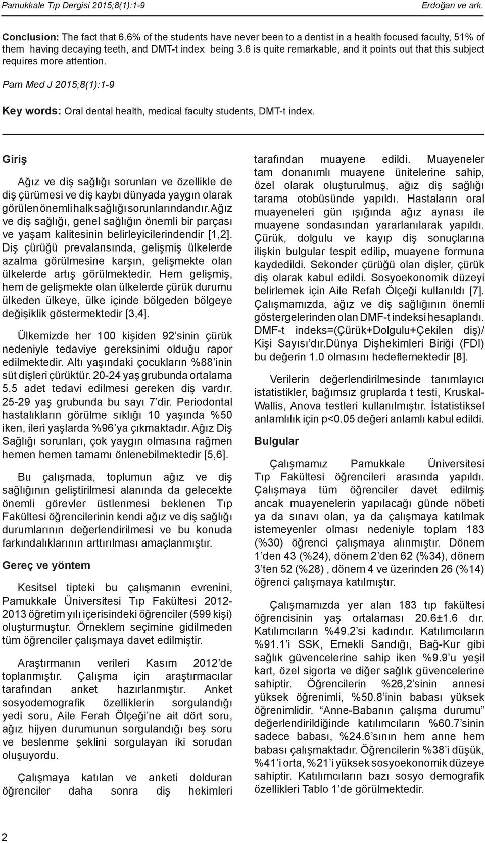 6 is quite remarkable, and it points out that this subject requires more attention. Pam Med J 015;8(1):1-9 Key words: Oral dental health, medical faculty students, DMT-t index.