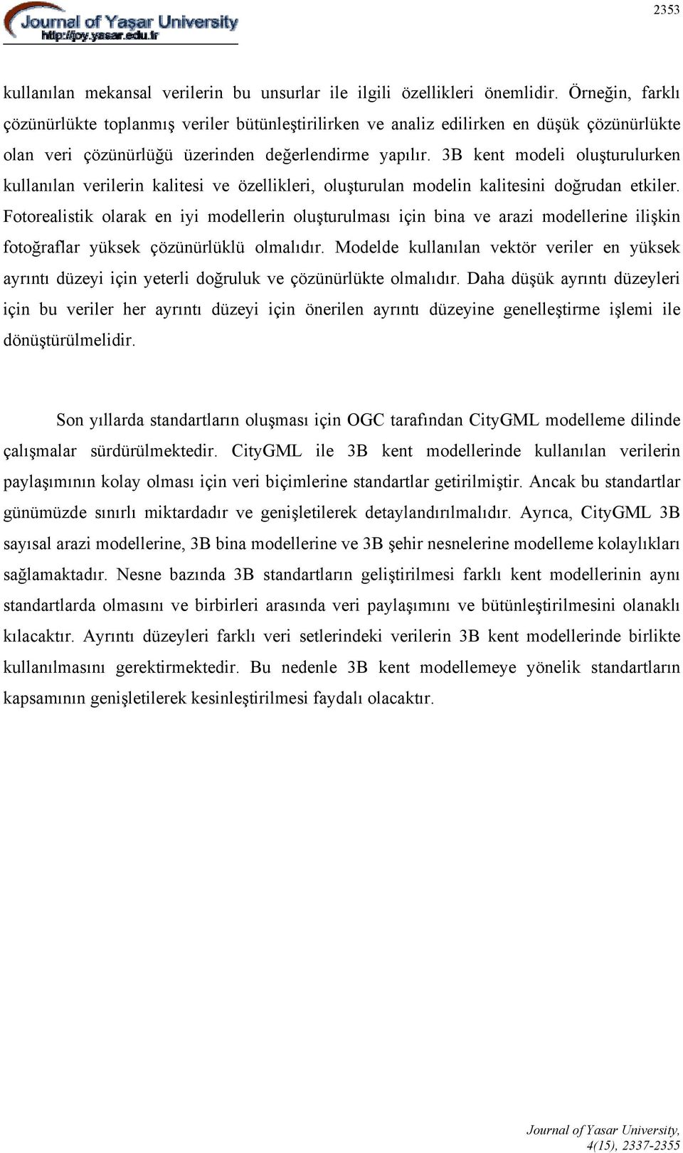 3B kent modeli oluşturulurken kullanılan verilerin kalitesi ve özellikleri, oluşturulan modelin kalitesini doğrudan etkiler.