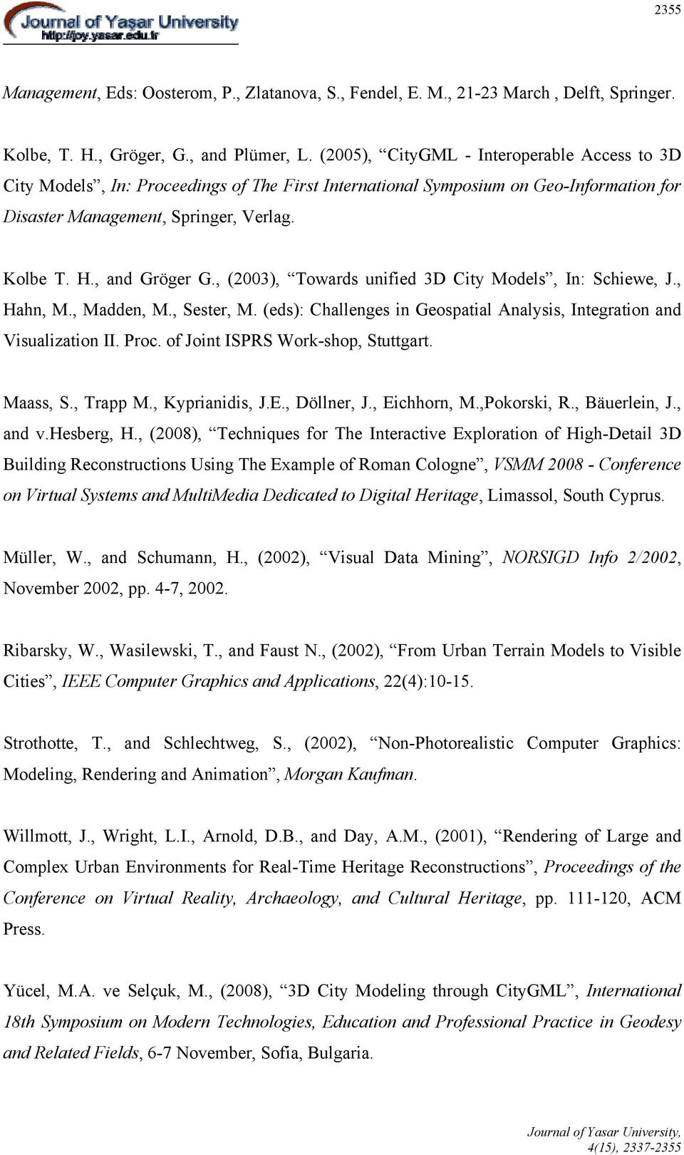 , (2003), Towards unified 3D City Models, In: Schiewe, J., Hahn, M., Madden, M., Sester, M. (eds): Challenges in Geospatial Analysis, Integration and Visualization II. Proc.