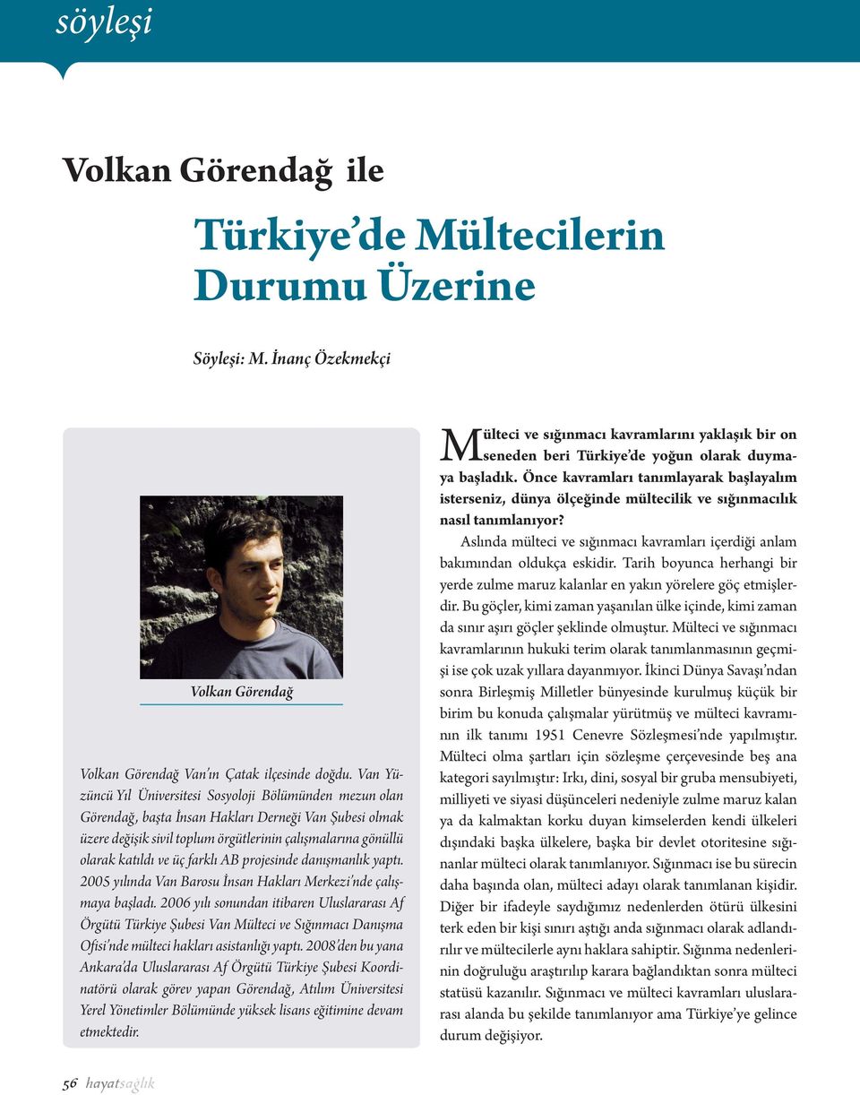 farklı AB projesinde danışmanlık yaptı. 2005 yılında Van Barosu İnsan Hakları Merkezi nde çalışmaya başladı.