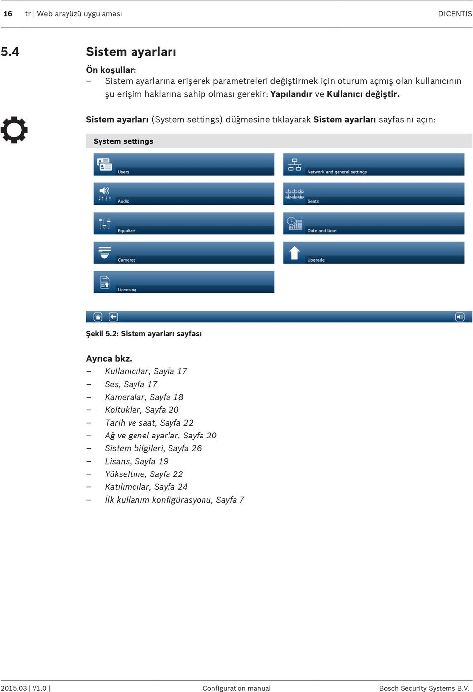 Yapılandır ve Kullanıcı değiştir. Sistem ayarları (System settings) düğmesine tıklayarak Sistem ayarları sayfasını açın: Şekil 5.2: Sistem ayarları sayfası Ayrıca bkz.