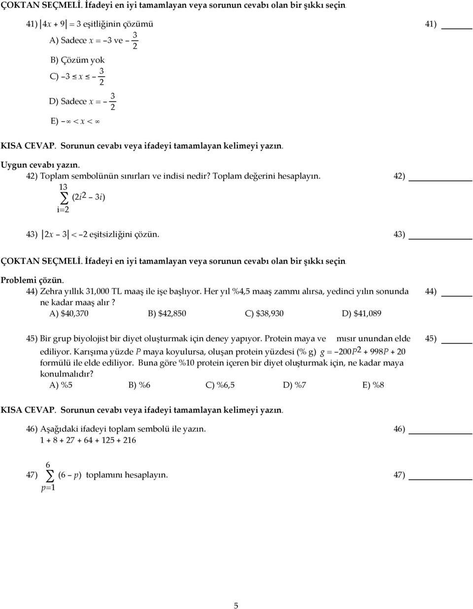 Her yıl %4,5 maaş zammı alırsa, yedinci yılın sonunda ne kadar maaş alır? A) $40,370 B) $42,850 C) $38,930 D) $41,089 44) 45) Bir grup biyolojist bir diyet oluşturmak için deney yapıyor.