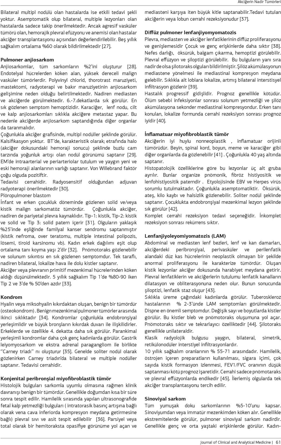 Beş yıllık sağkalım ortalama %60 olarak bildirilmektedir [27]. Pulmoner anjiosarkom Anjiosarkomlar, tüm sarkomların %2 ini oluşturur [28].