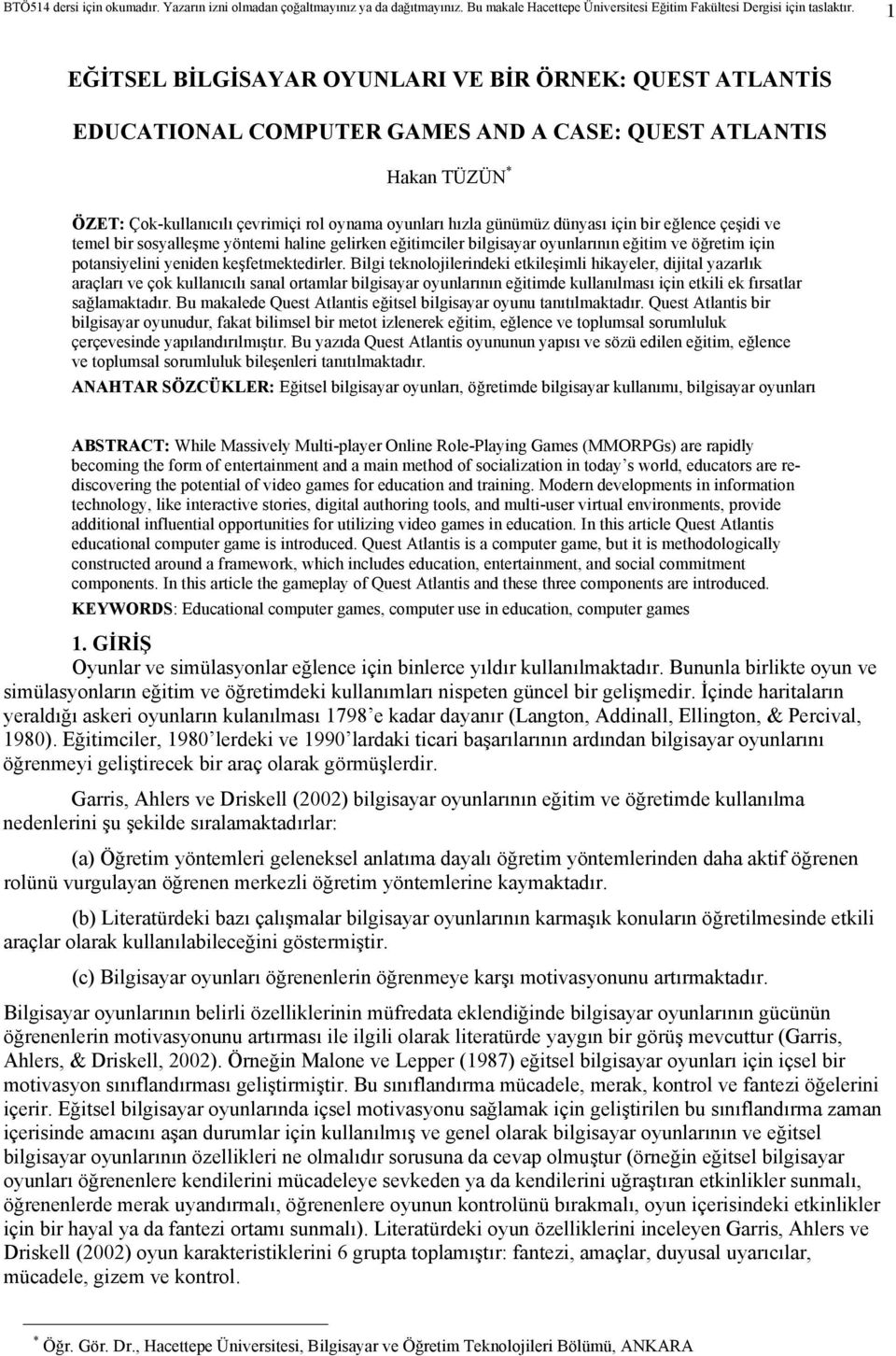 Bilgi teknolojilerindeki etkileşimli hikayeler, dijital yazarlık araçları ve çok kullanıcılı sanal ortamlar bilgisayar oyunlarının eğitimde kullanılması için etkili ek fırsatlar sağlamaktadır.