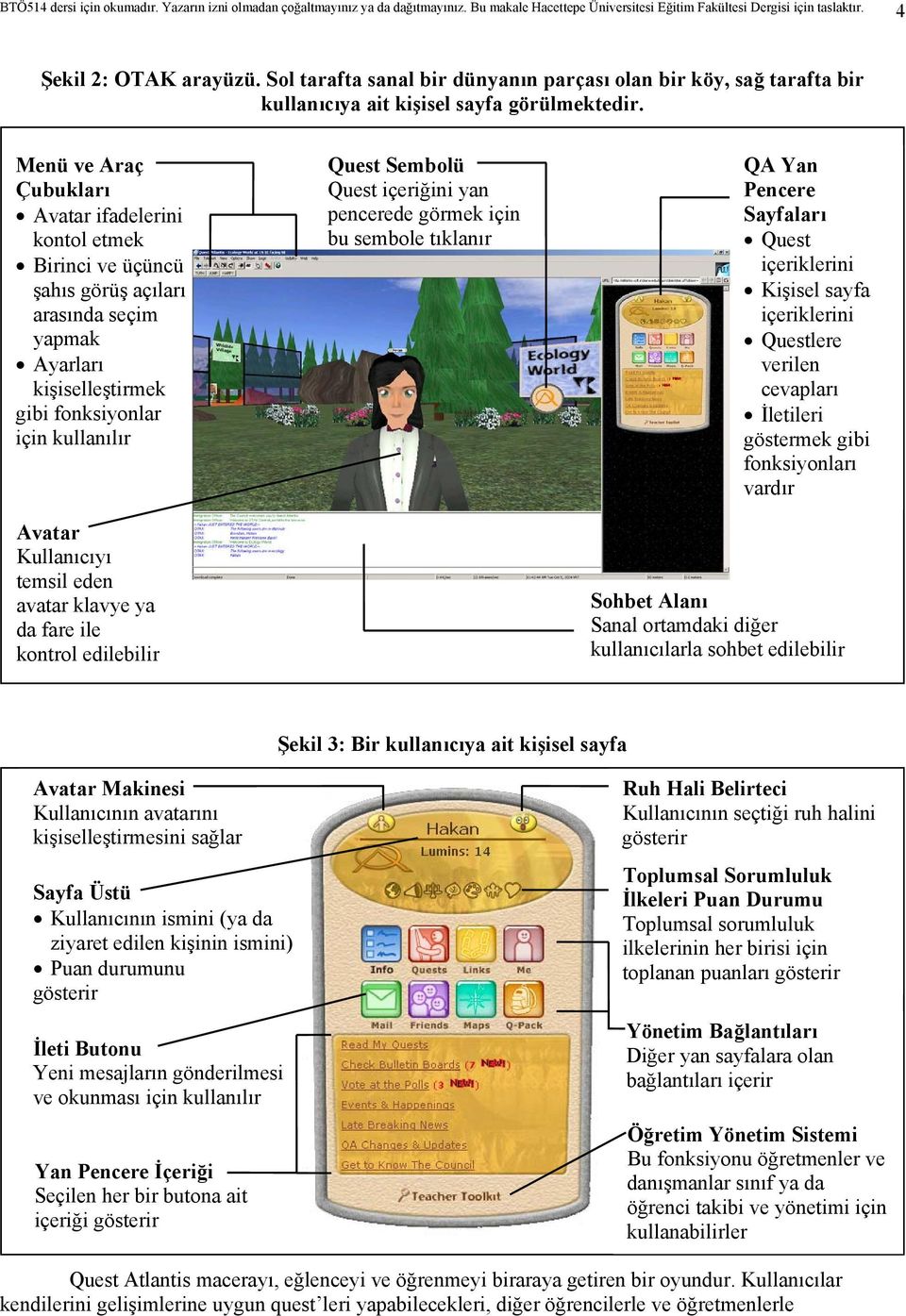 temsil eden avatar klavye ya da fare ile kontrol edilebilir Quest Sembolü Quest içeriğini yan pencerede görmek için bu sembole tıklanır QA Yan Pencere Sayfaları Quest içeriklerini Kişisel sayfa