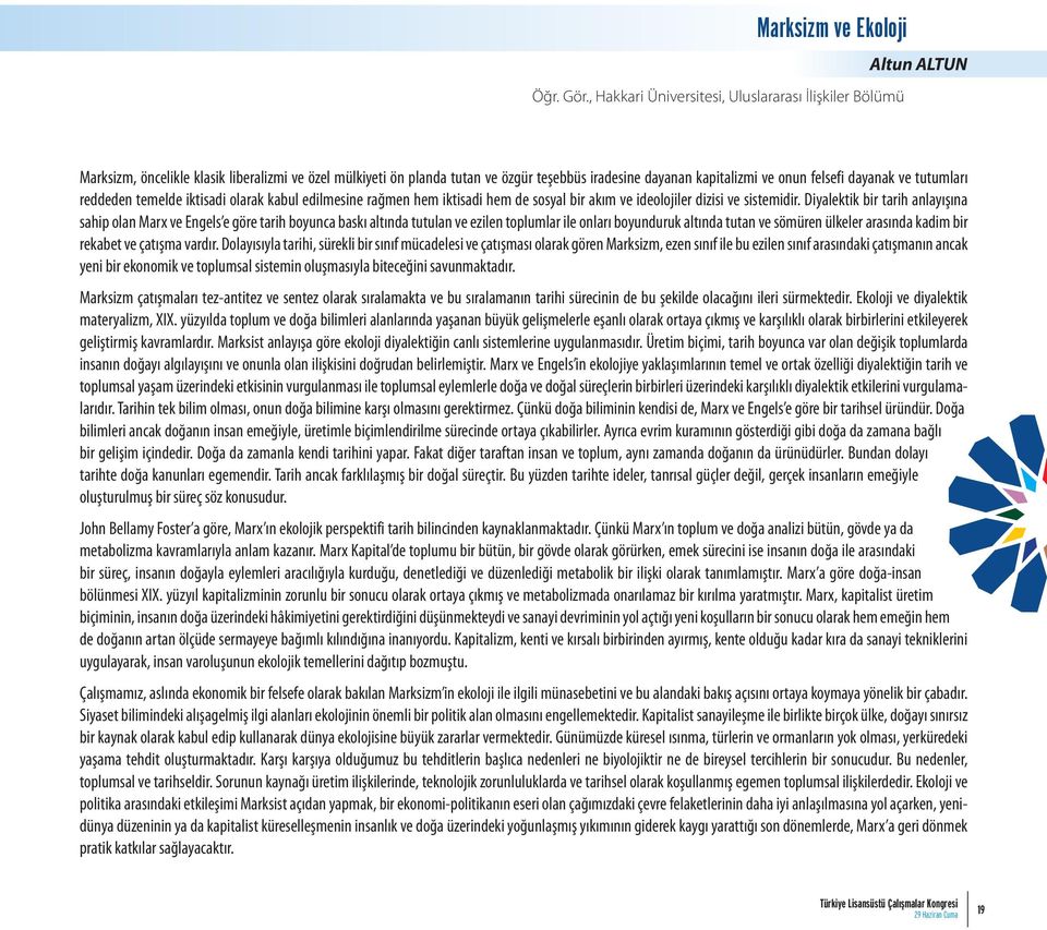 felsefi dayanak ve tutumları reddeden temelde iktisadi olarak kabul edilmesine rağmen hem iktisadi hem de sosyal bir akım ve ideolojiler dizisi ve sistemidir.