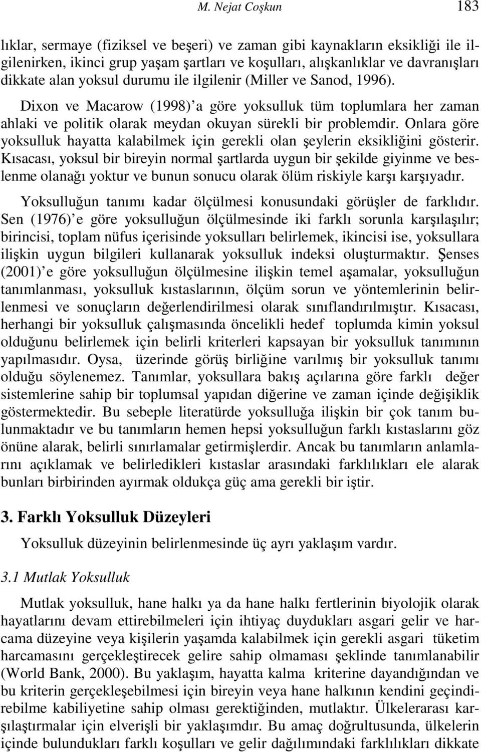 Onlara göre yoksulluk hayatta kalabilmek için gerekli olan şeylerin eksikliğini gösterir.