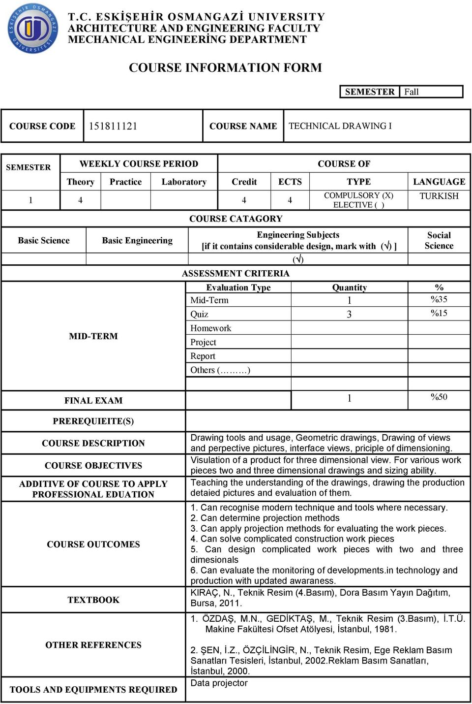 Subjects [if it contains considerable design, mark with ( ) ] ASSESSMENT CRITERIA ( ) TURKISH Social Science Evaluation Type Quantity % Mid-Term 1 %35 Quiz 3 %15 Homework Project Report Others ( )