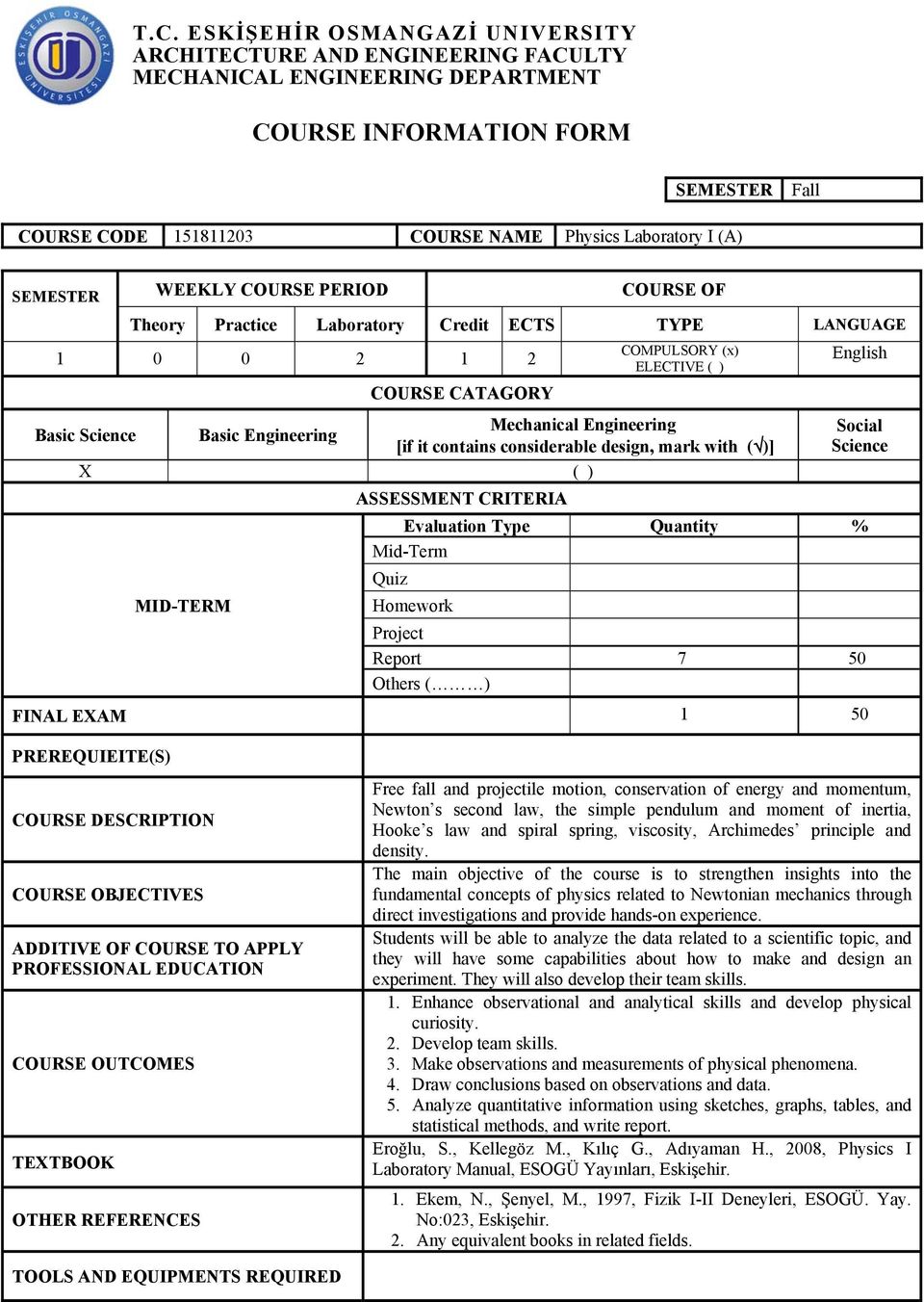 Mechanical Engineering [if it contains considerable design, mark with ( )] ( ) ASSESSMENT CRITERIA MID-TERM Social Science Evaluation Type Quantity % Mid-Term Quiz Homework Project Report 7 50 Others