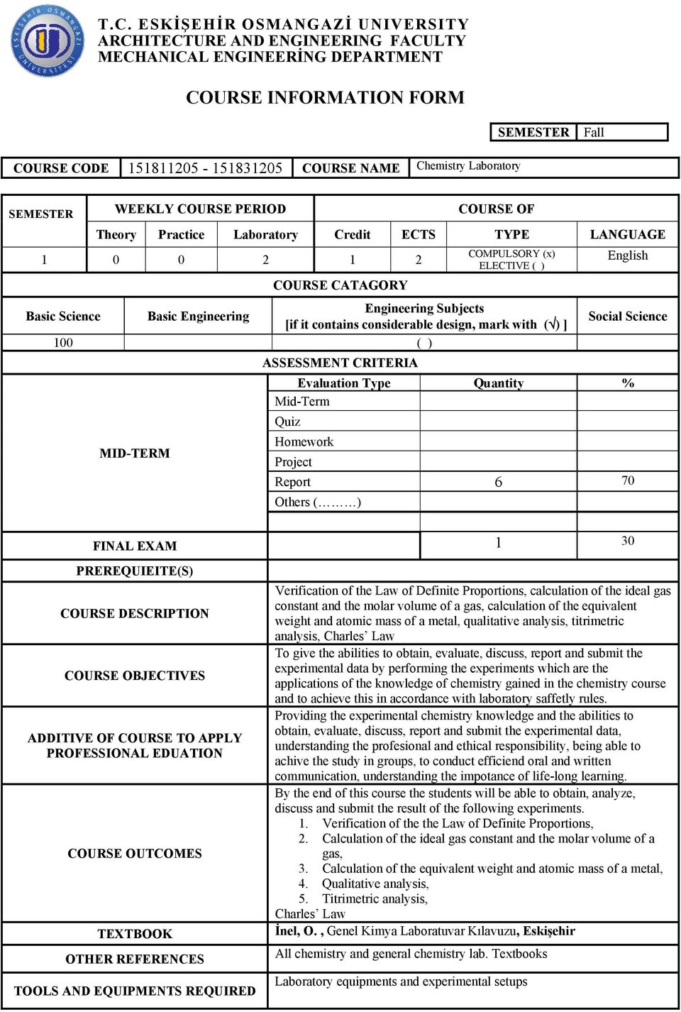 Engineering Subjects [if it contains considerable design, mark with ( ) ] 100 ( ) MID-TERM ASSESSMENT CRITERIA Social Science Evaluation Type Quantity % Mid-Term Quiz Homework Project Report 6 70