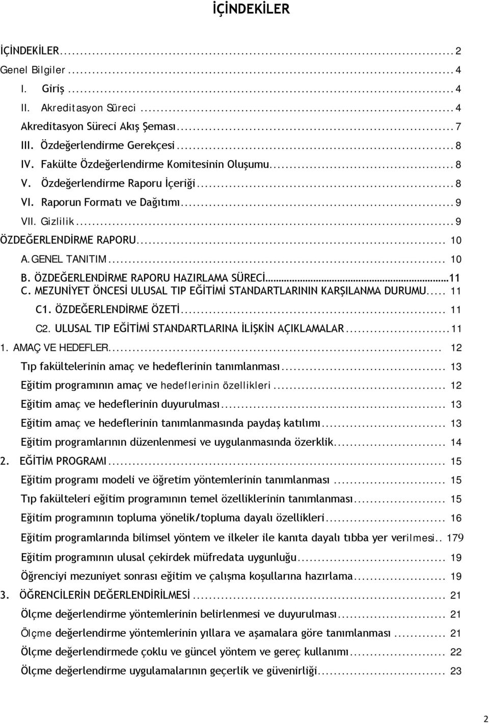 ÖZDEĞERLENDİRME RAPORU HAZIRLAMA SÜRECİ 11 C. MEZUNİYET ÖNCESİ ULUSAL TIP EĞİTİMİ STANDARTLARININ KARŞILANMA DURUMU... 11 C1. ÖZDEĞERLENDİRME ÖZETİ... 11 C2.