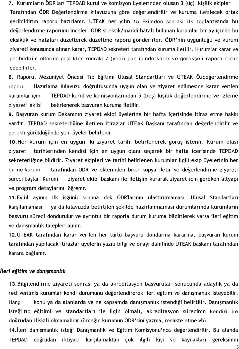 ÖDR si eksik/maddi hatalı bulunan kurumlar bir ay içinde bu eksiklik ve hataları düzelterek düzeltme raporu gönderirler.