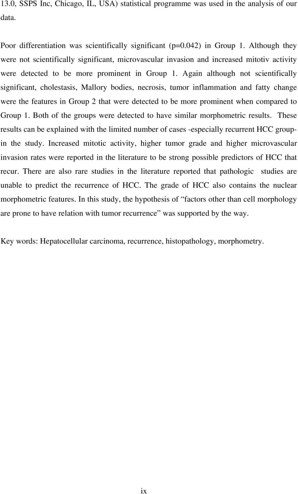 Again although not scientifically significant, cholestasis, Mallory bodies, necrosis, tumor inflammation and fatty change were the features in Group 2 that were detected to be more prominent when