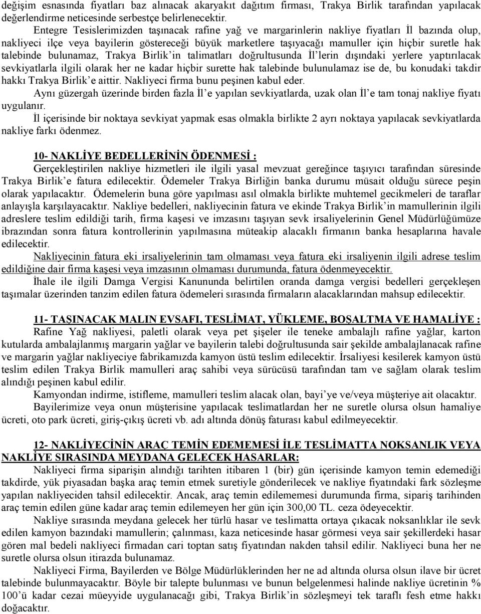 talebinde bulunamaz, Trakya Birlik in talimatları doğrultusunda İl lerin dışındaki yerlere yaptırılacak sevkiyatlarla ilgili olarak her ne kadar hiçbir surette hak talebinde bulunulamaz ise de, bu