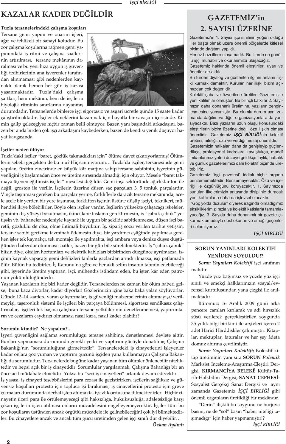 ndan al nmamas gibi nedenlerden kaynakl olarak hemen her gün ifl kazas yaflanmaktad r. Tuzla daki çal flma flartlar, hem mekân n, hem de isçilerin biyolojik ritminin s n rlar na dayanm fl durumdad r.