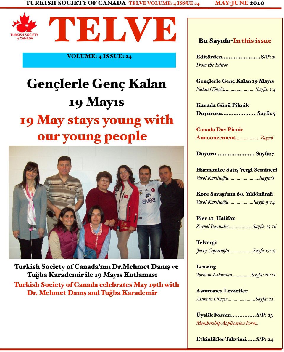 Yıldönümü Varol Karslıoğlu...Sayfa 9-14 Pier 21, Halifax Zeynel Bayındır...Sayfa: 15-16 Telvergi Jerry Çopuroğlu...Sayfa:17-19 Turkish Society of Canada nın Dr.