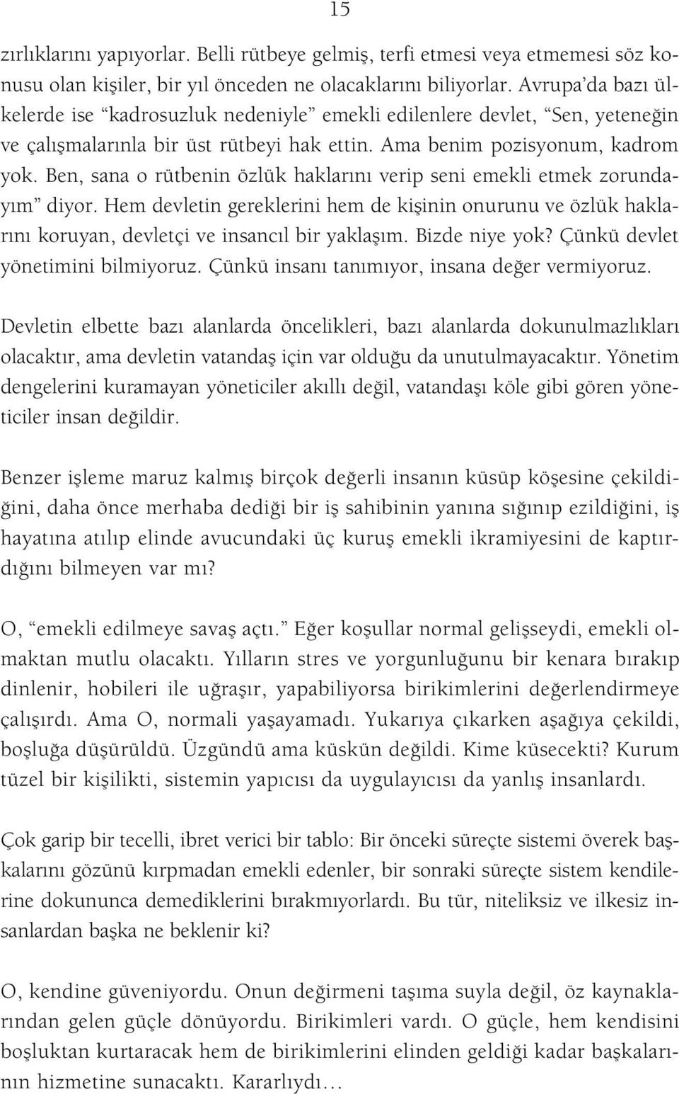 Ben, sana o rütbenin özlük haklar n verip seni emekli etmek zorunday m diyor. Hem devletin gereklerini hem de kiflinin onurunu ve özlük haklar n koruyan, devletçi ve insanc l bir yaklafl m.