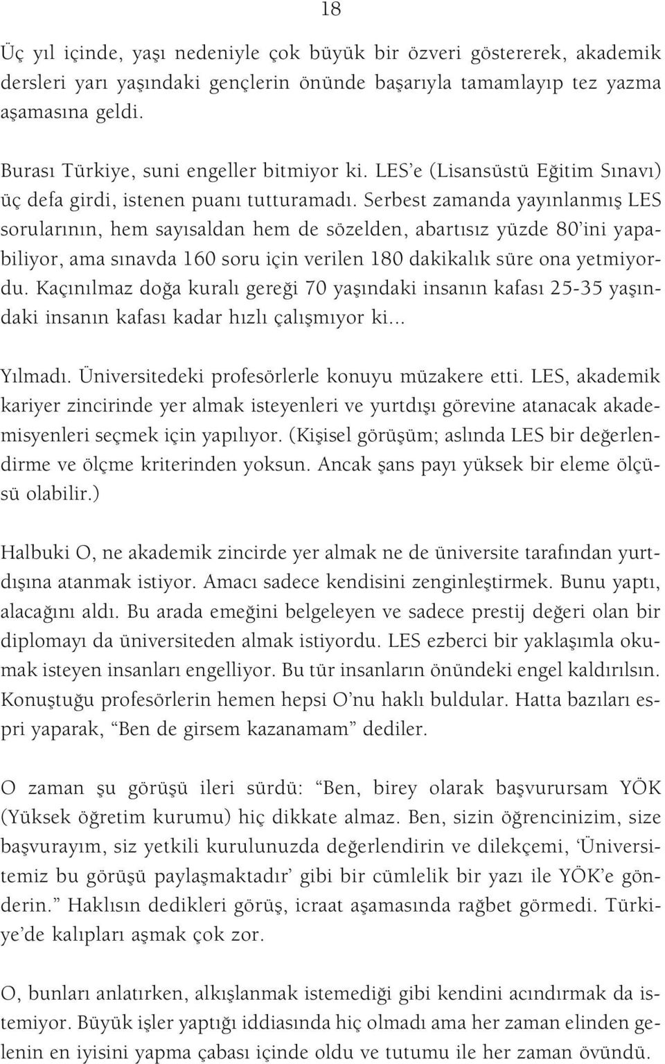 Serbest zamanda yay nlanm fl LES sorular n n, hem say saldan hem de sözelden, abart s z yüzde 80 ini yapabiliyor, ama s navda 160 soru için verilen 180 dakikal k süre ona yetmiyordu.