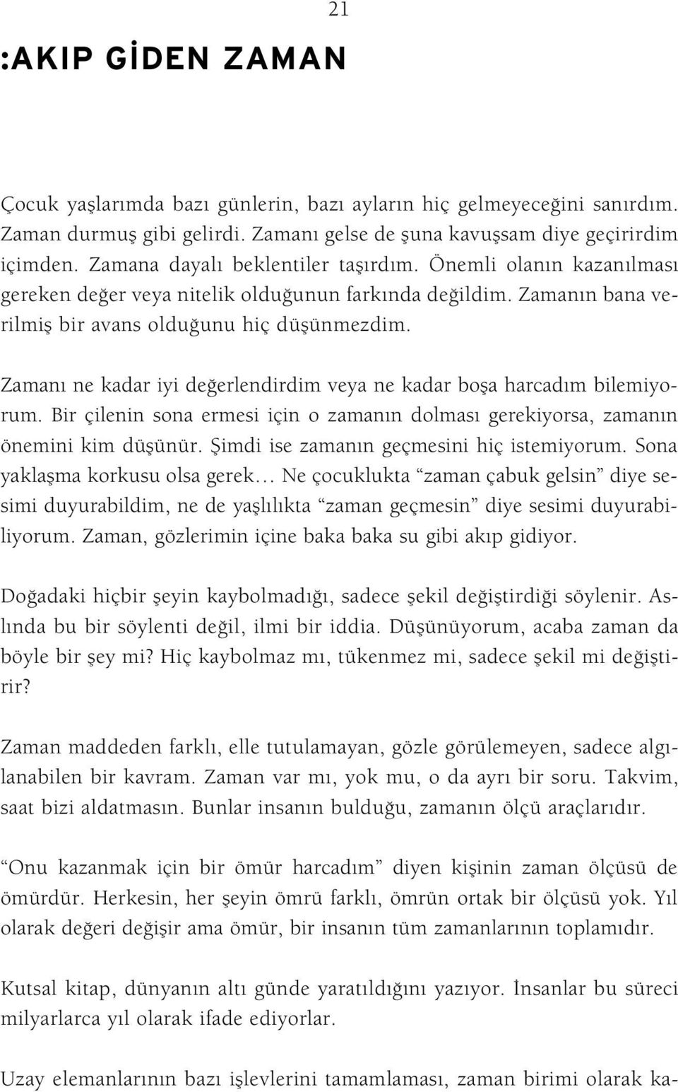 Zaman ne kadar iyi de erlendirdim veya ne kadar bofla harcad m bilemiyorum. Bir çilenin sona ermesi için o zaman n dolmas gerekiyorsa, zaman n önemini kim düflünür.