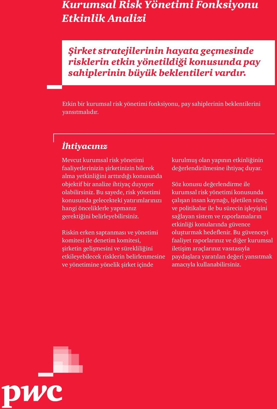 İhtiyacınız Mevcut kurumsal risk yönetimi faaliyetlerinizin şirketinizin bilerek alma yetkinliğini arttırdığı konusunda objektif bir analize ihtiyaç duyuyor olabilirsiniz.