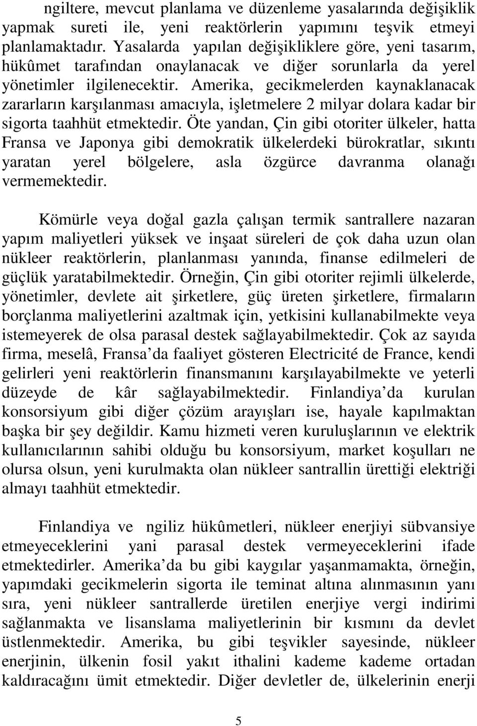 Amerika, gecikmelerden kaynaklanacak zararların karşılanması amacıyla, işletmelere 2 milyar dolara kadar bir sigorta taahhüt etmektedir.