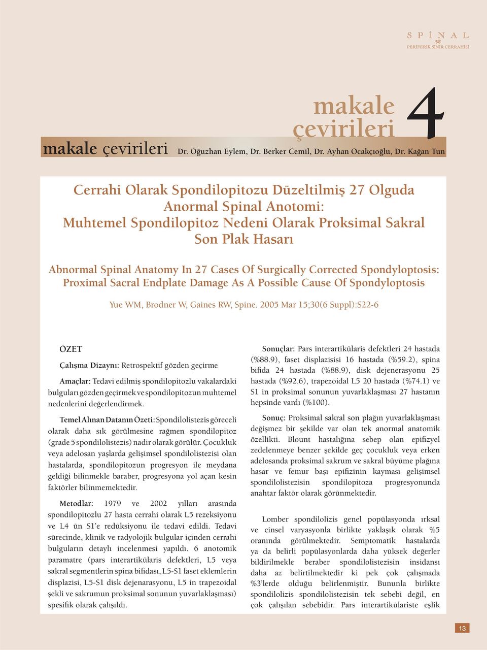 Surgically Corrected Spondyloptosis: Proximal Sacral Endplate Damage As A Possible Cause Of Spondyloptosis Yue WM, Brodner W, Gaines RW, Spine.